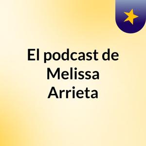 El podcast de Melissa Arrieta