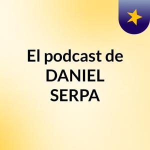 El podcast de DANIEL SERPA