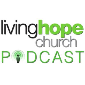 Living Hope Church Podcast