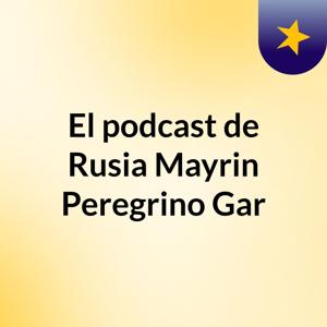 El podcast de Rusia Mayrin Peregrino Gar