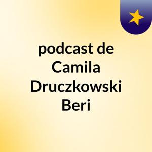 podcast de Camila Druczkowski Beri