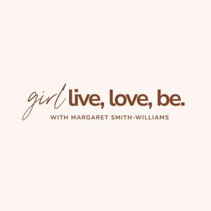Girl live, love, be.