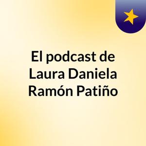 El podcast de Laura Daniela Ramón Patiño