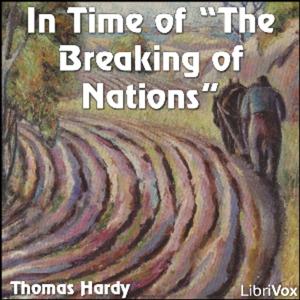 In Time Of The Breaking Of Nations by Thomas Hardy (1840 - 1928)