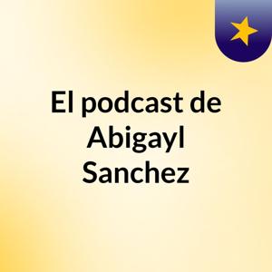 El podcast de Abigayl Sanchez