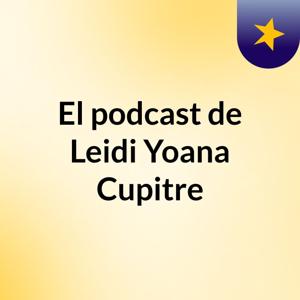 El podcast de Leidi Yoana Cupitre