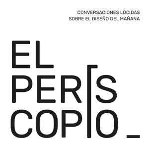 El Periscopio - Conversaciones Lúcidas sobre el diseño del mañana