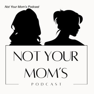 Not Your Mom’s Podcast