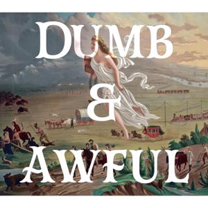 Dumb & Awful