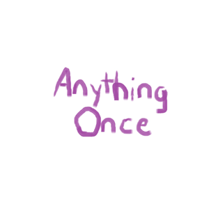 Anything Once