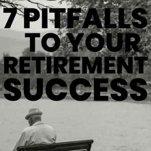 7 pitfalls threatening your retirement