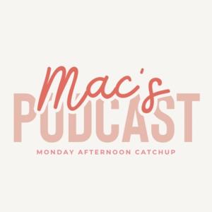 Mac’s Podcast
