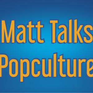 Matt Talks Popculture