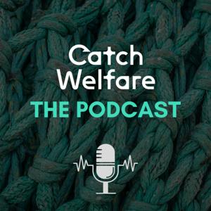 Catch Welfare - The Podcast