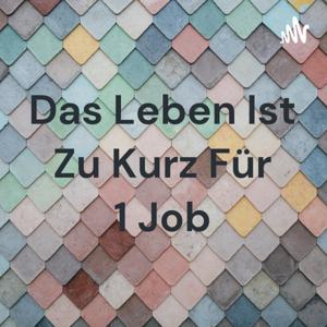 Das Leben Ist Zu Kurz Für 1 Job