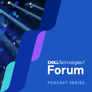 Dell Technologies Forum Podcast Series