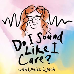 Do I Sound Like I Care? with Louise Lynch