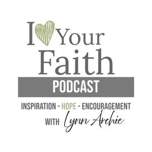 I Love Your Faith Podcast | Weekly Inspiration and Prayers