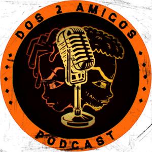 Dos 2 Amigos Podcast