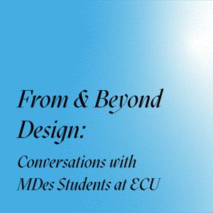 From and Beyond Design: Conversations with Master of Design Students at Emily Carr University, 2024