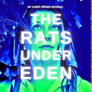The Rats Under Eden: An Audio Drama Musical