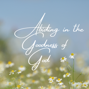 Abiding in the Goodness of God