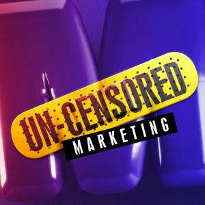 UN-CENSORED MARKETING PODCAST