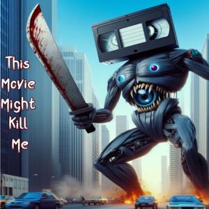 This Movie Might Kill Me