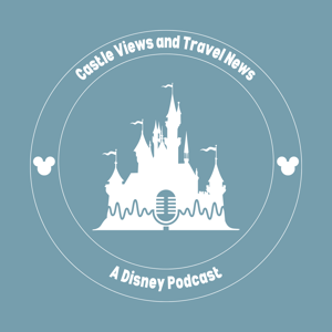 Castle Views and Travel News - A Disney Podcast