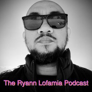 The Ryann Lofamia Podcast