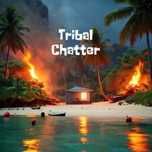 Tribal Chatter