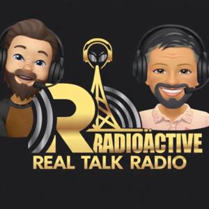 Radioactive Real Talk Radio