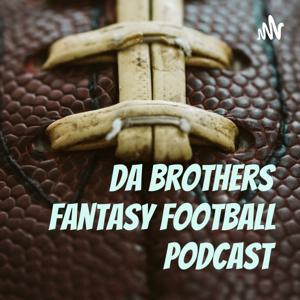 Da Brothers Fantasy Football Podcast