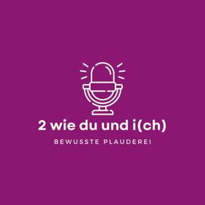 2 wie DU und I(CH) - Bewusste Plauderei