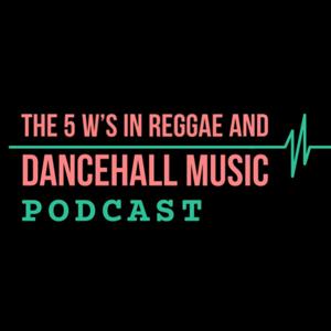 The 5 W's in Reggae and Dancehall Music