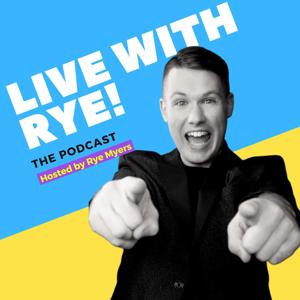 Live with Rye-The Podcast!