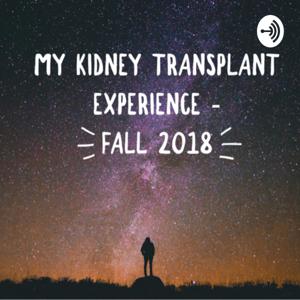 My Kidney Transplant Experience - Fall 2018