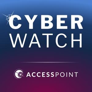 CyberWatch by Access Point — Expert Insights on Cybersecurity Operations and the Business of Cyber