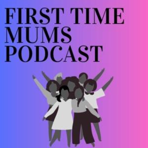 First Time Mums Podcast