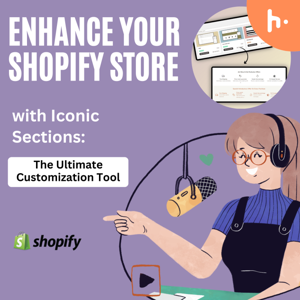 Enhance Your Shopify Store with Iconic Sections: The Ultimate Customization Tool