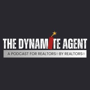 The Dynamite Agent - A Podcast For Realtors® By Realtors®