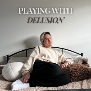 playing with delusion