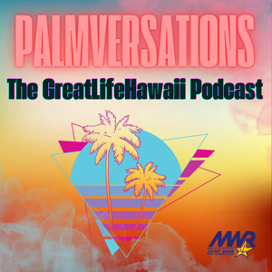 Palmversations: The GreatLifeHawaii Podcast