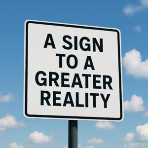 A Sign to a Greater Reality