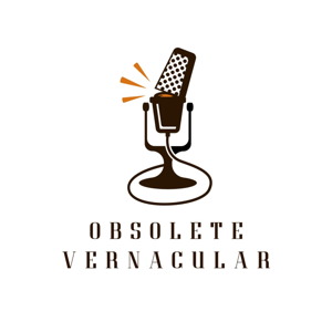 Obsolete Vernacular Podcast