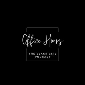 Office Hours: The Black Girl Podcast