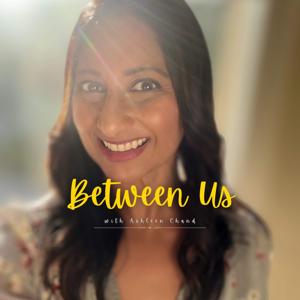 Between Us with Ashleen Chand