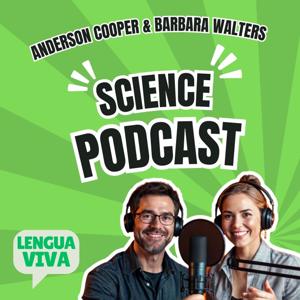 Science🎙️ Featuring Anderson Cooper & Barbara Walters - Lengua Viva Podcast