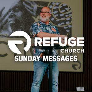 Refuge Church – Sunday Messages