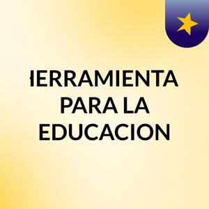 HERRAMIENTAS PARA LA EDUCACION